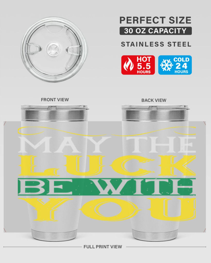 may the luck be with you Style 116#- St Patricks Day- Tumbler