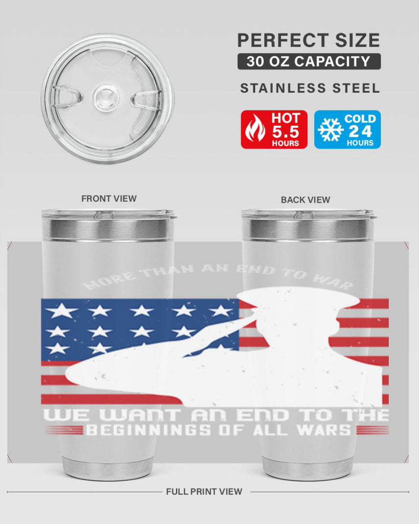 more than an end to war we want an end to the beginnings of all wars 98#- Veterns Day- Tumbler