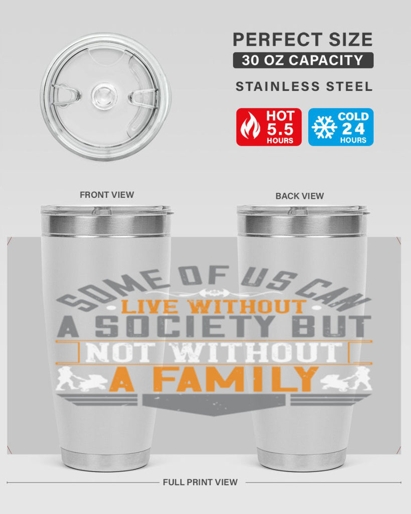 some of us can live without a society but not without a family 22#- Parents Day- Tumbler