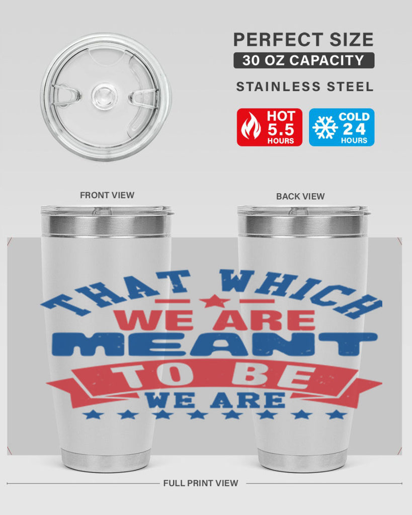 that which we are meant to be Style 39#- Fourt Of July- Tumbler