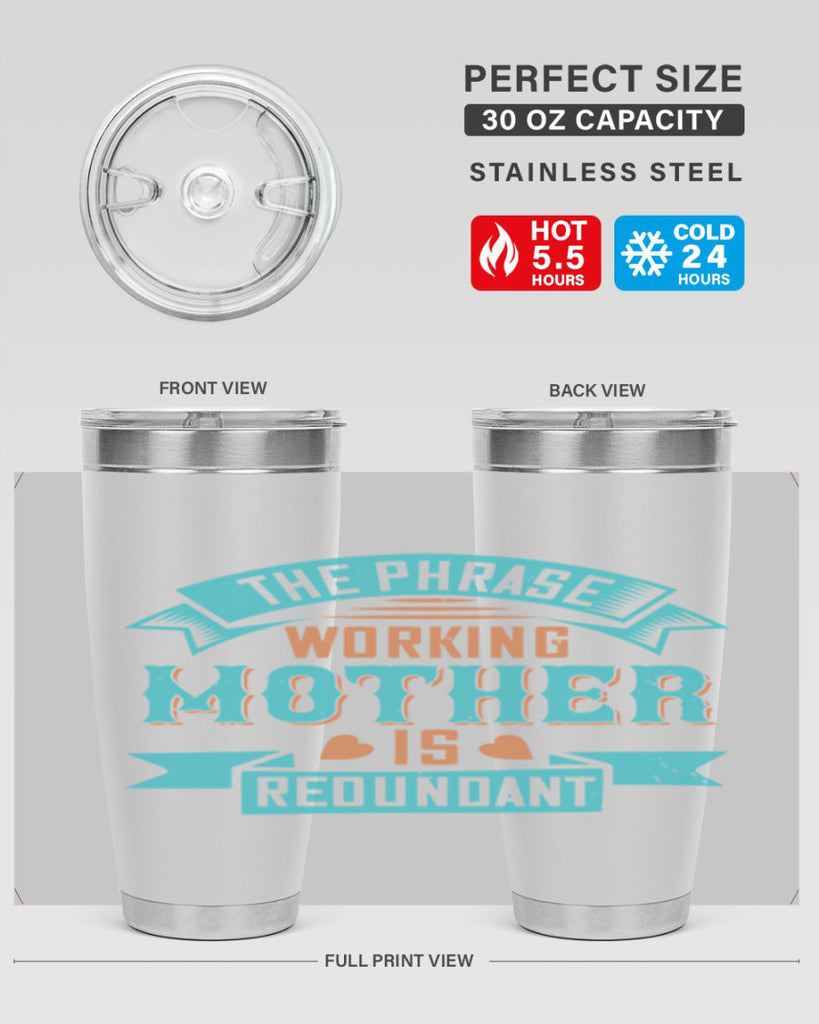 the phrase ’working mother’ is redundant 47#- mom- Tumbler