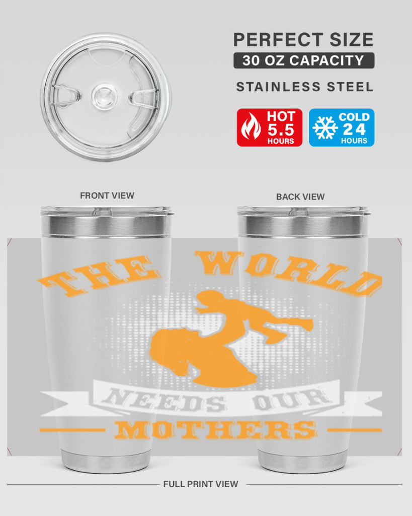 the world needs our mothers 20#- mothers day- Tumbler
