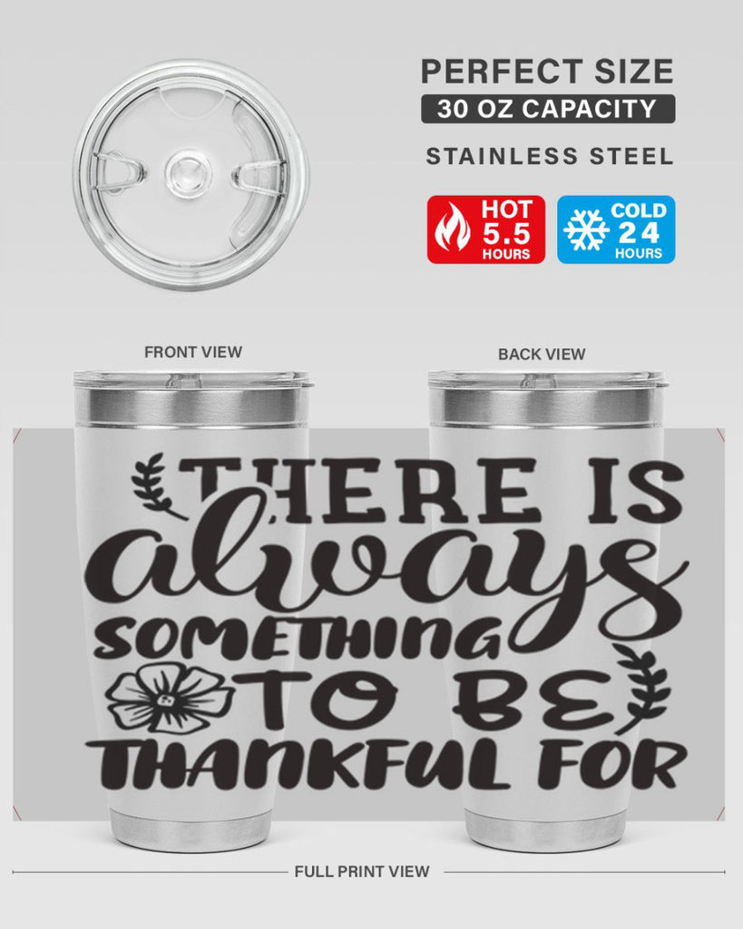 there is always something to be thankful for 51#- thanksgiving- Tumbler