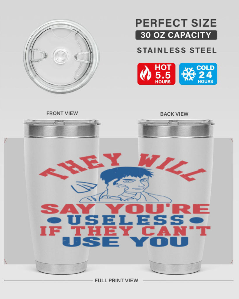 they will say youre useless Style 45#- Fourt Of July- Tumbler