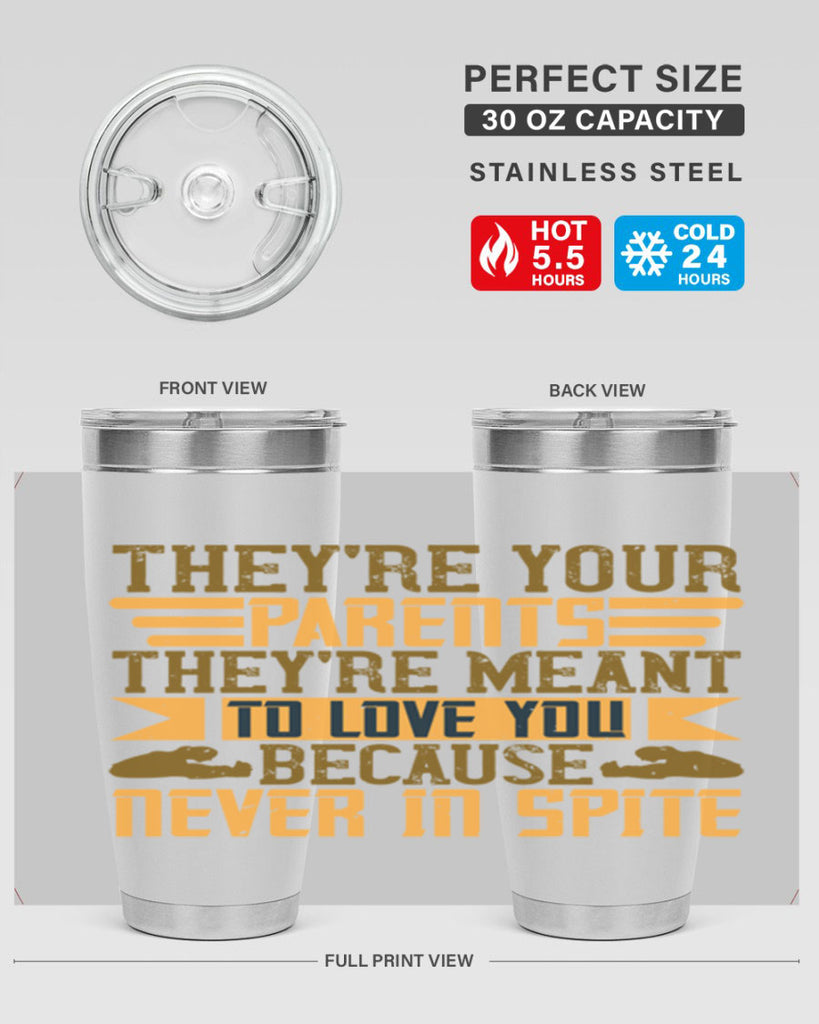 they’re your parents they’re meant to love you because never in spite 13#- Parents Day- Tumbler