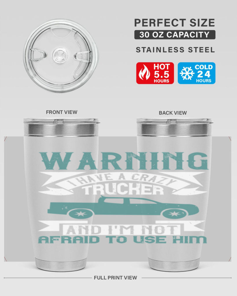 warning i have a crazy trucker and im not afraid to use him Style 9#- truck driver- tumbler