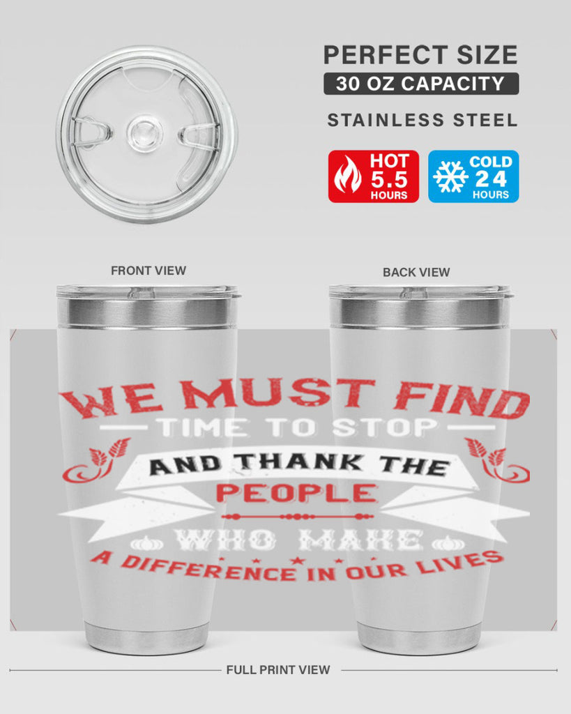 we must find time to stop and thank the people who make a difference in our lives 1#- thanksgiving- Tumbler