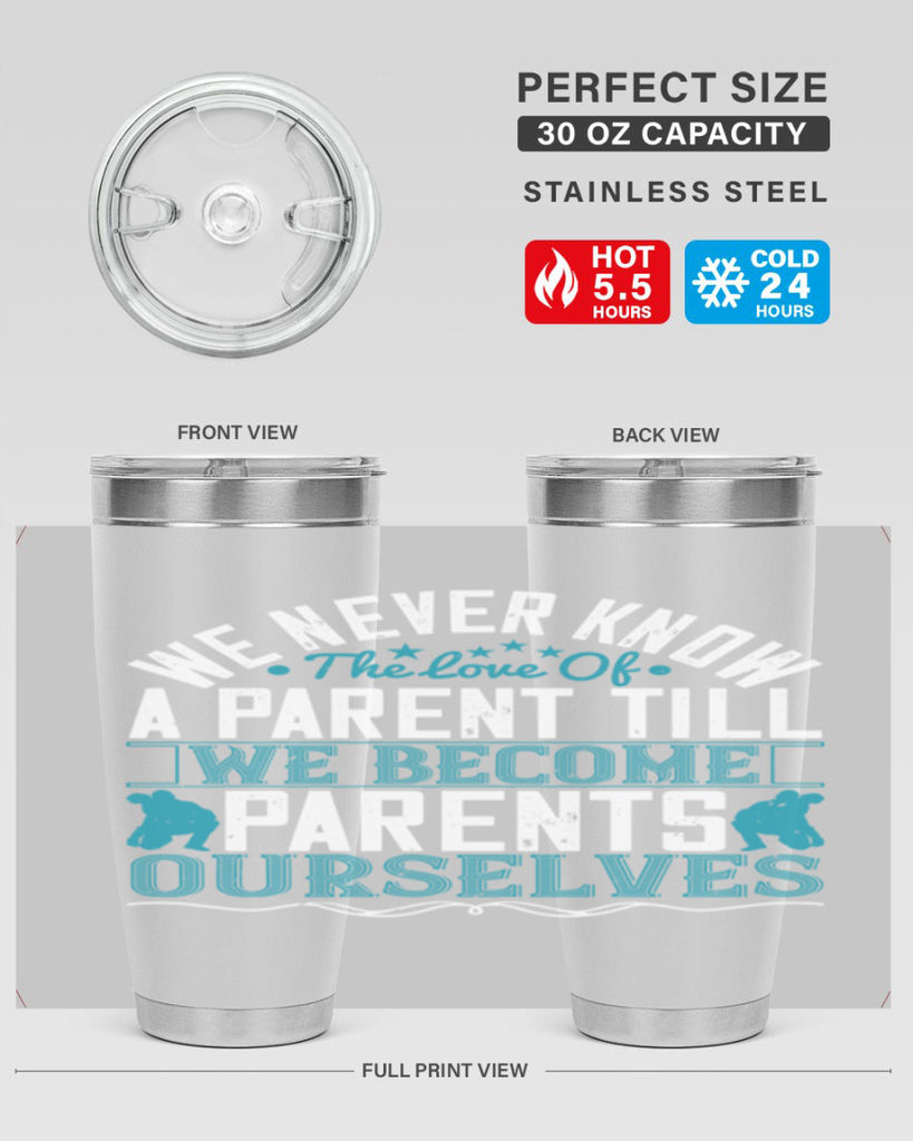 we never know the love of a parent till we become parents ourselves 10#- Parents Day- Tumbler