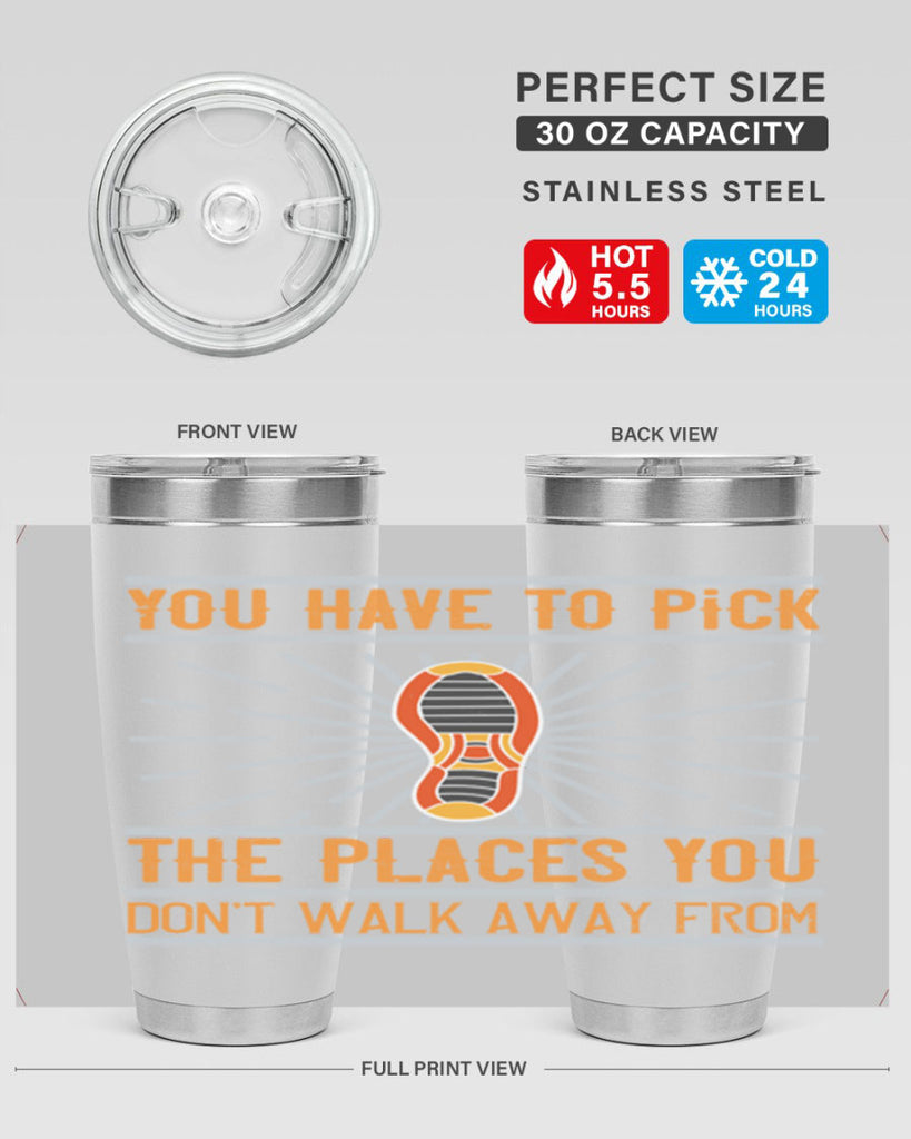 you have to pick the places you dont walk away from 1#- walking- Tumbler