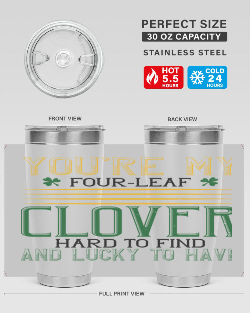 you’re my fourleaf clover hard to find and lucky to have Style 1#- St Patricks Day- Tumbler