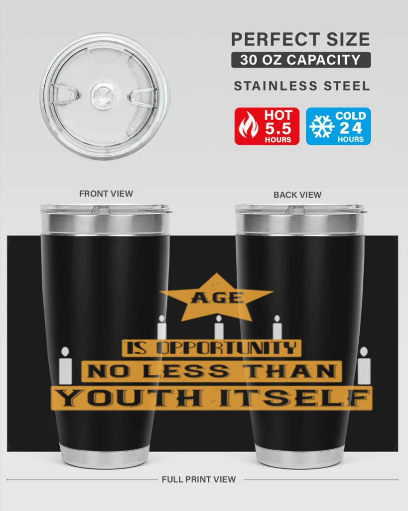Age is opportunity no less than youth itself Style 102#- birthday- tumbler
