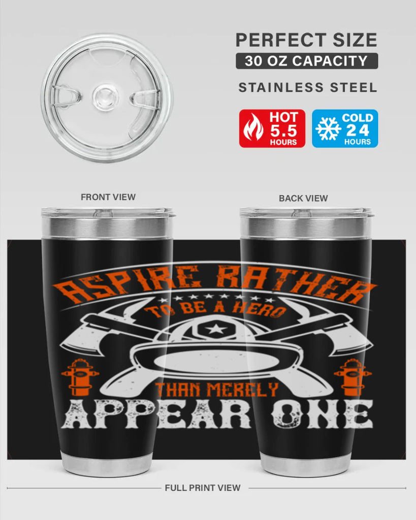 Aspire rather to be a hero than merely appear one Style 91#- fire fighter- tumbler