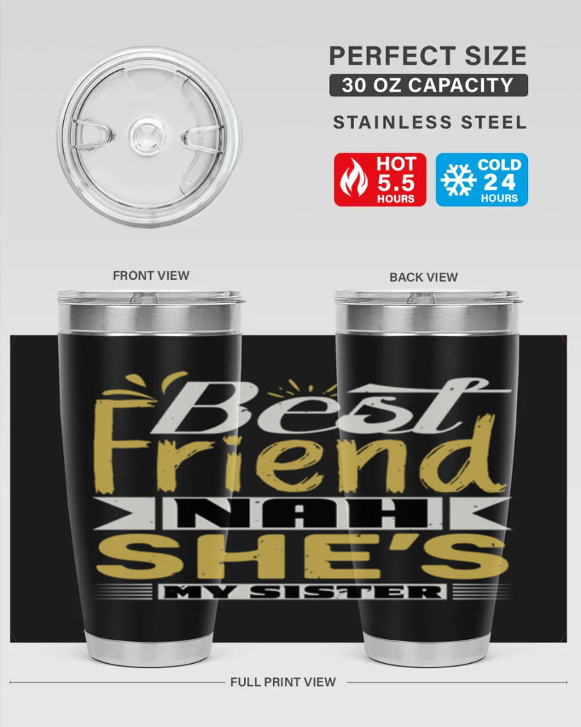 Best friend Nah She’s my sister Style 11#- Best Friend- Tumbler
