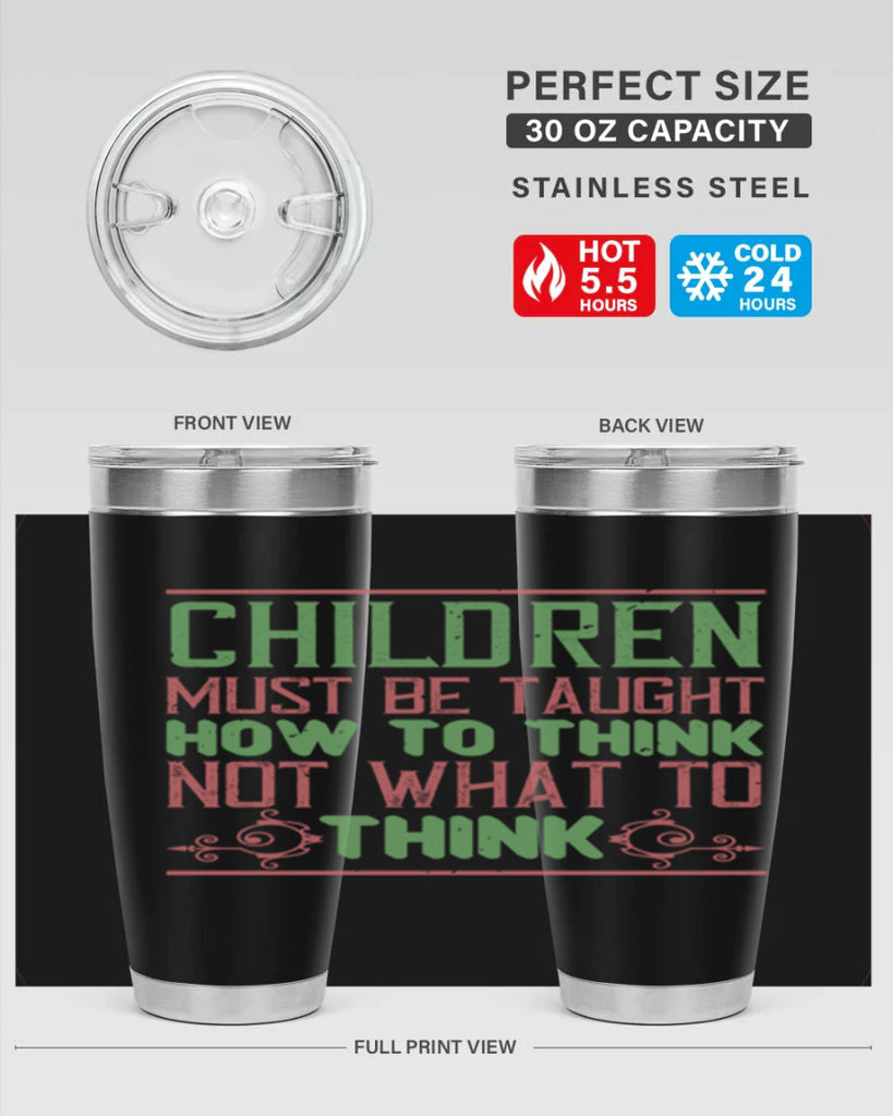 Children must be taught how to think not what to think Style 45#- baby- Tumbler