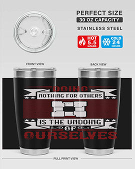 Doing nothing for others is the undoing of ourselves Style 26#- volunteer- Tumbler