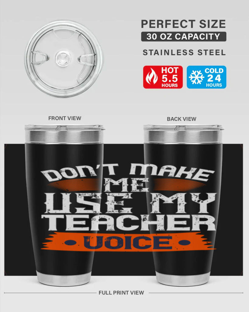 Don’t make me use my teacher voice Style 107#- teacher- tumbler