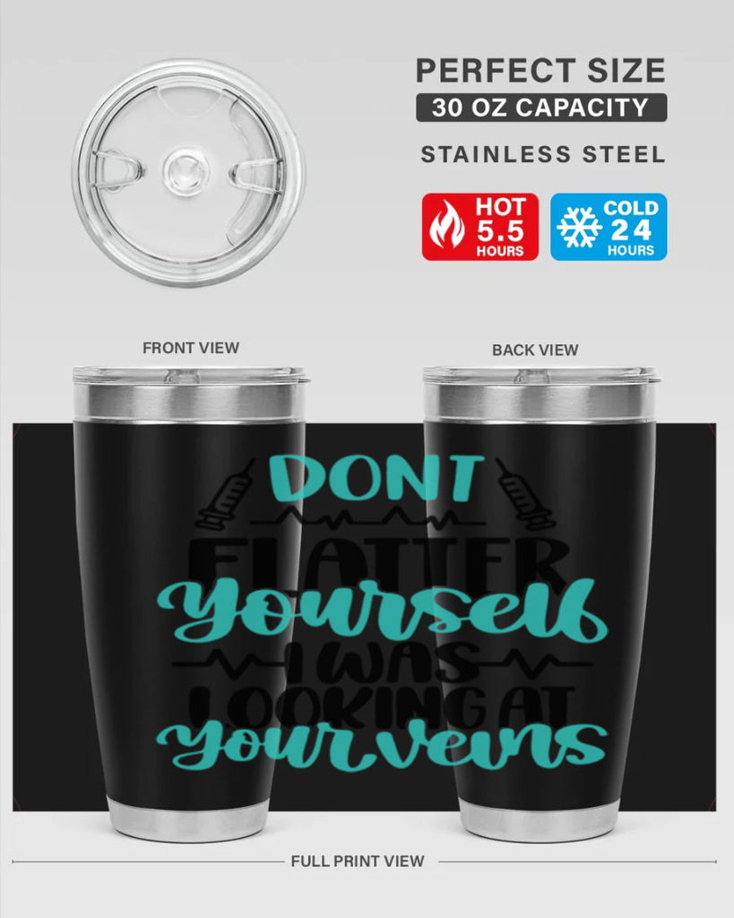 Dont Flatter Yourself I Was Looking At Your Veins Style Style 202#- nurse- tumbler