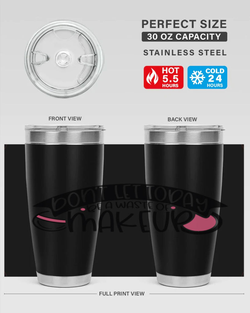Dont Let Today Be A Waste Of Makeup Style 106#- make up- Tumbler