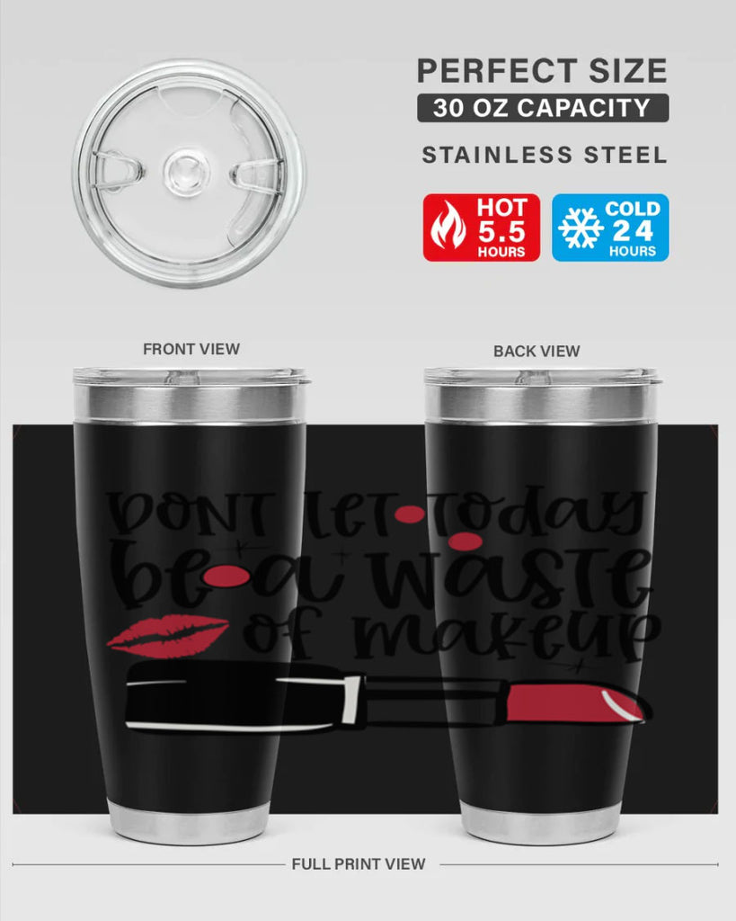 Dont let today be a waste of makeup design Style 239#- make up- Tumbler
