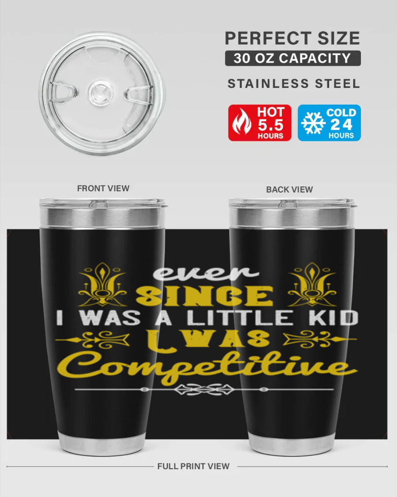 Ever since I was a little kid I was competitive Style 40#- baby- Tumbler