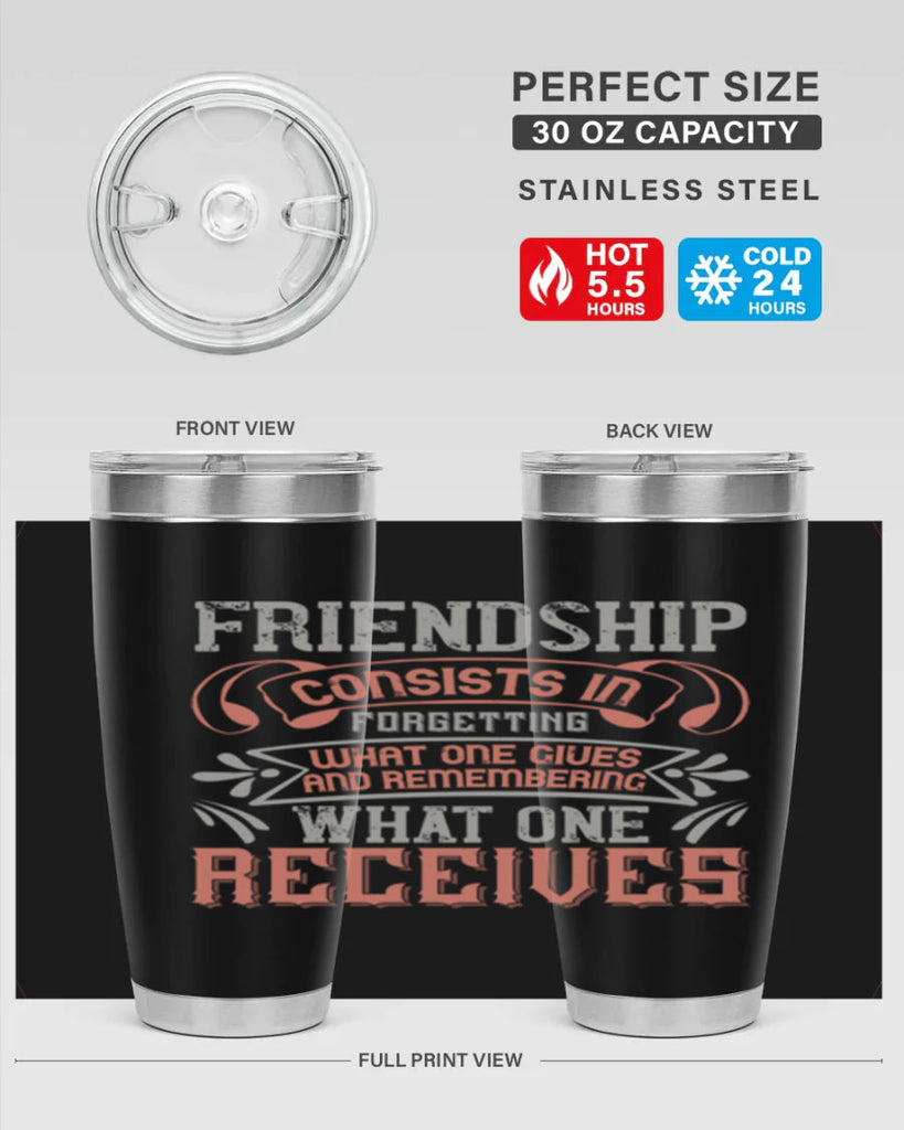 Friendship consists in forgetting what one gives and remembering what one receives Style 97#- Best Friend- Tumbler