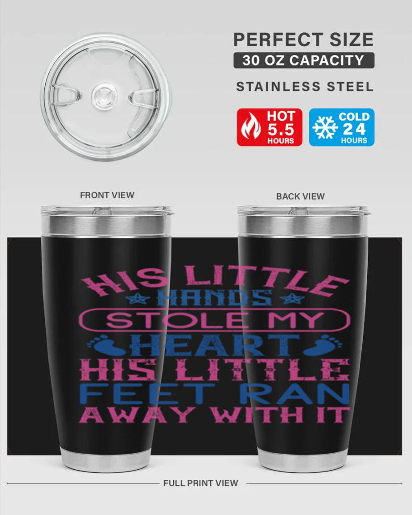 His little hands stole my heart His little feet ran away with it Style 120#- baby- tumbler