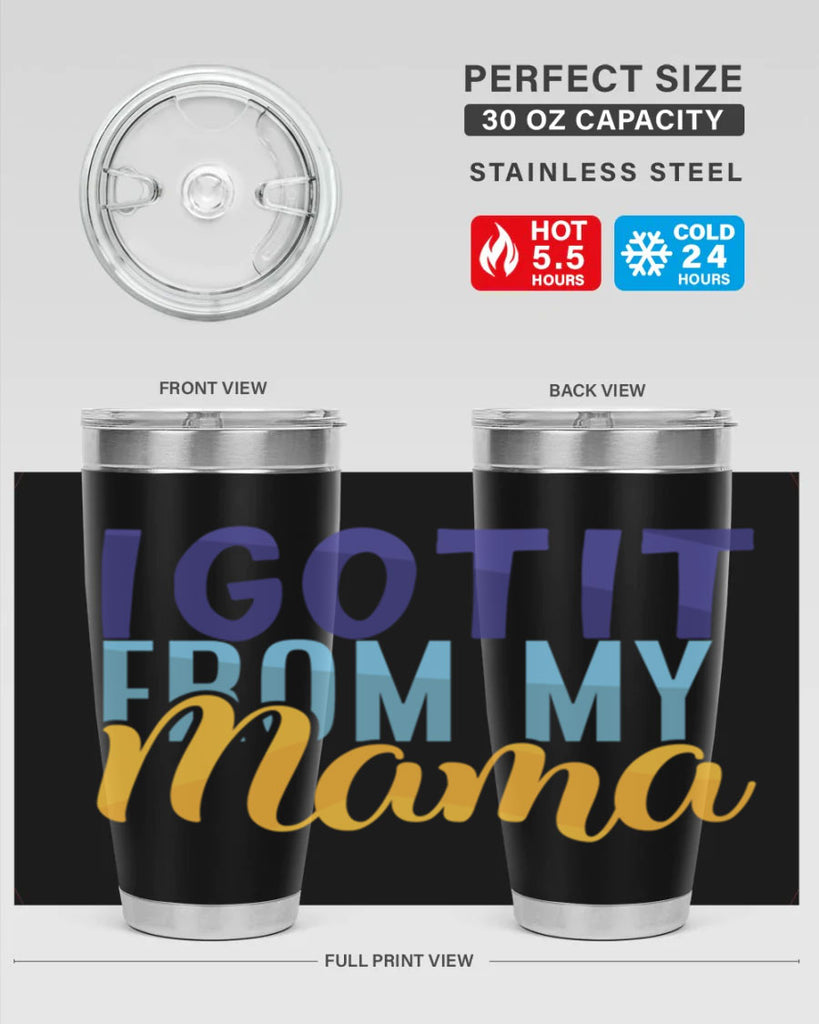 I Got It From My Mama Style 254#- baby- tumbler