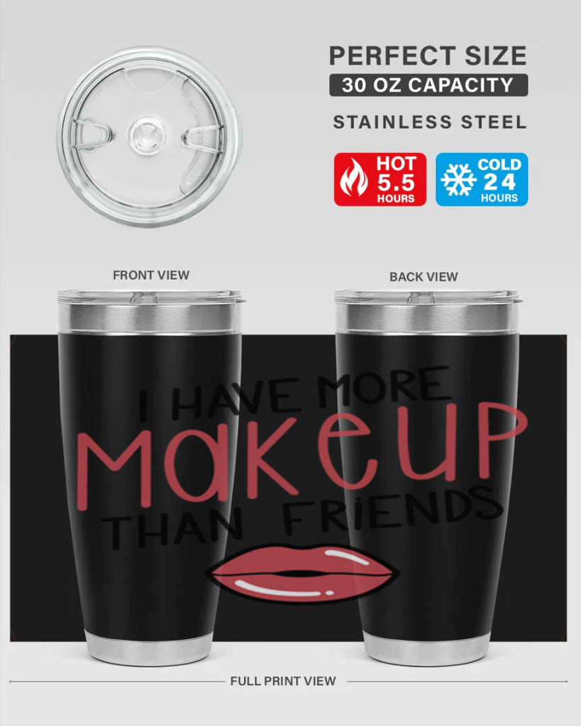 I Have More Makeup Than Friends Style 84#- make up- Tumbler
