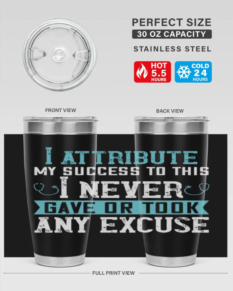 I attribute my success to this – I never gave or took any excuse Style 316#- nurse- tumbler