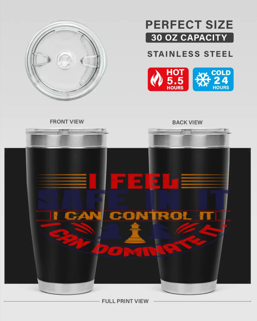 I feel safe in it I can control it I can dominate it 45#- chess- Tumbler