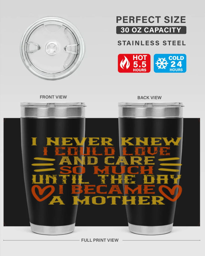I never knew I could love and care so much until the day I became a mother Style 116#- baby- tumbler