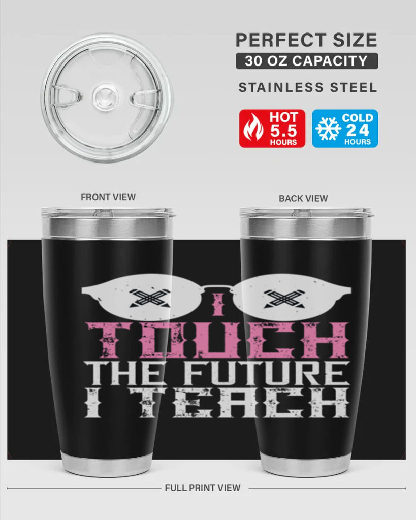 I touch the future I teach Style 101#- teacher- tumbler