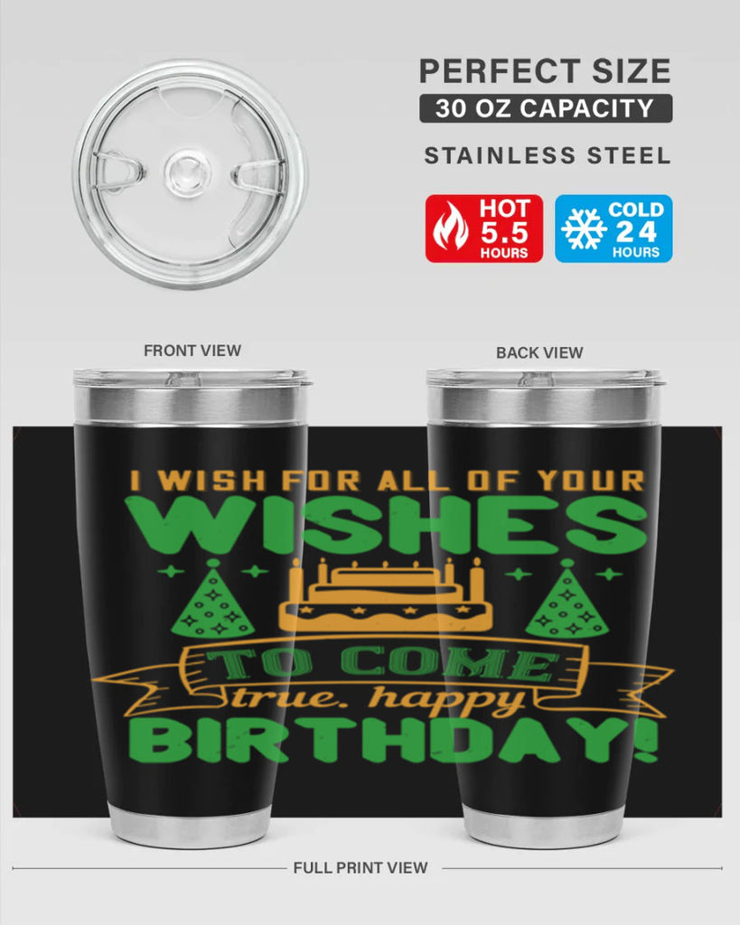 I wish for all of your wishes to come true Happy birthday Style 72#- birthday- tumbler