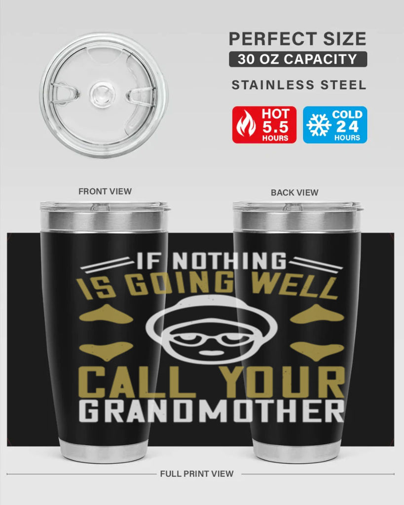 If nothing is going well call your 70#- grandma - nana- Tumbler