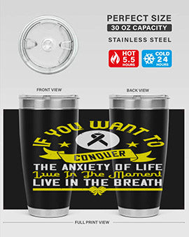 If you want to conquer the anxiety of life live in the moment live in the breath Style 41#- self awareness- Tumbler