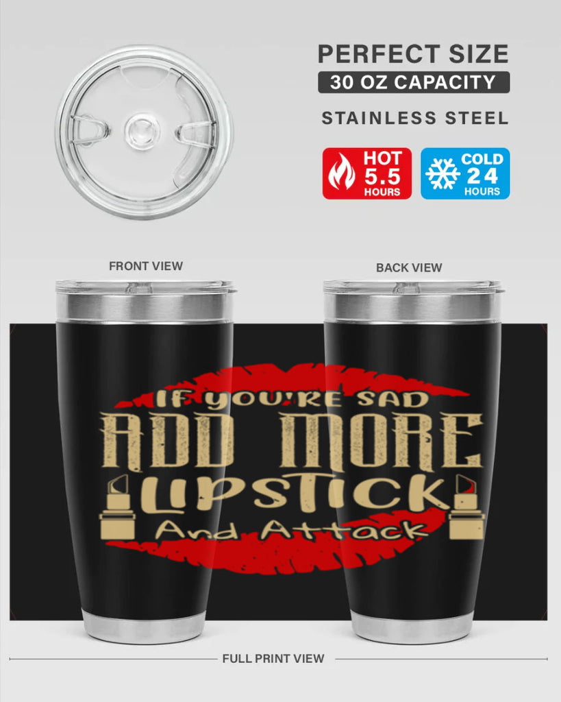 If youre sad add more lipstick and attack Style 203#- make up- Tumbler