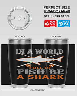 In a world full of fish be a shark Style 66#- shark  fish- Tumbler