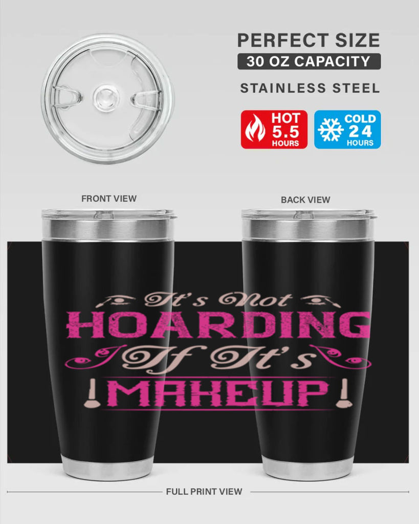 It’s not hoarding if it’s makeup Style 202#- make up- Tumbler
