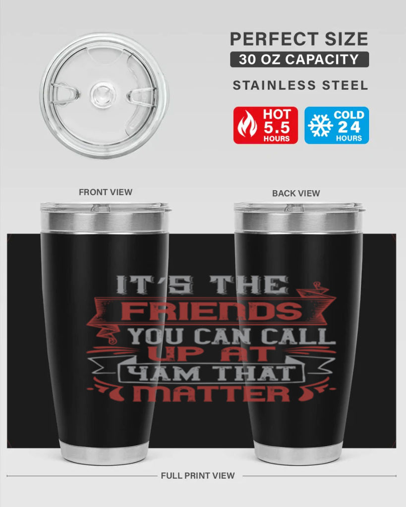 It’s the friends you can call up at am that matter Style 75#- Best Friend- Tumbler