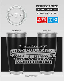 Ive always had courage But I didnt always own my diabetes Style 27#- diabetes- Tumbler