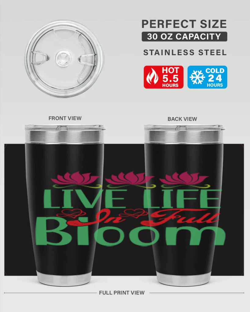 Live Life In Full Bloom 303#- spring- Tumbler