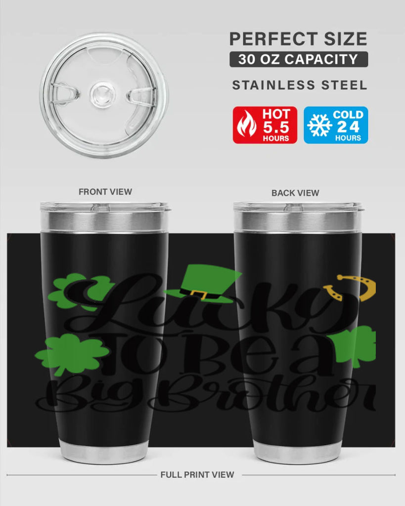 Lucky To Be A Big Brother Style 52#- St Patricks Day- Tumbler