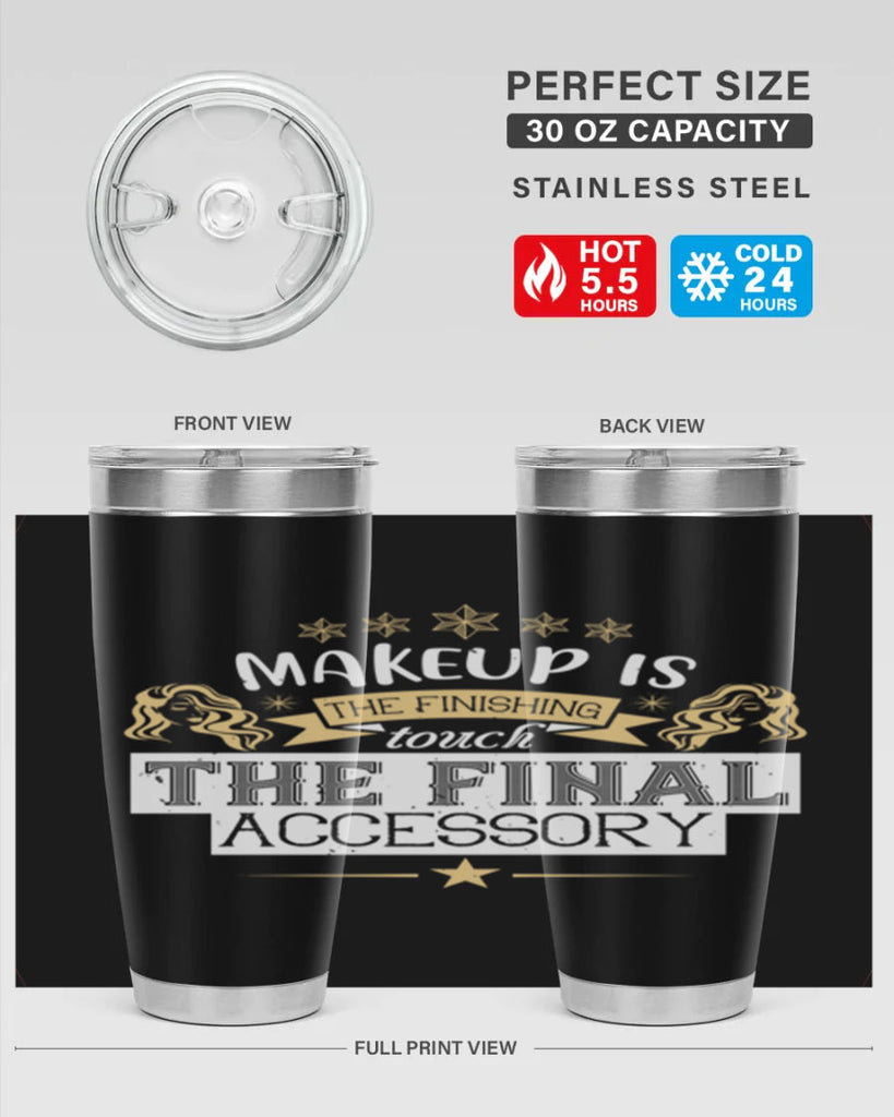 Makeup is the finishing touch the final accessory Style 191#- make up- Tumbler