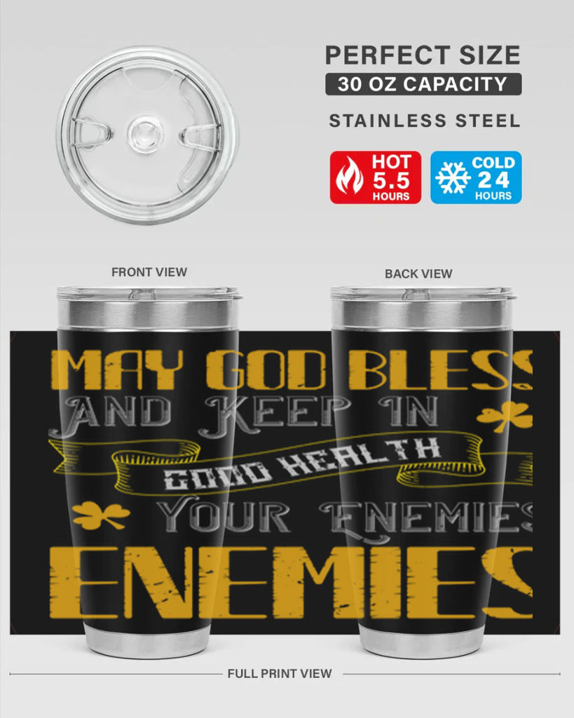 May God bless and keep in good health your enemies’ enemies Style 117#- St Patricks Day- Tumbler