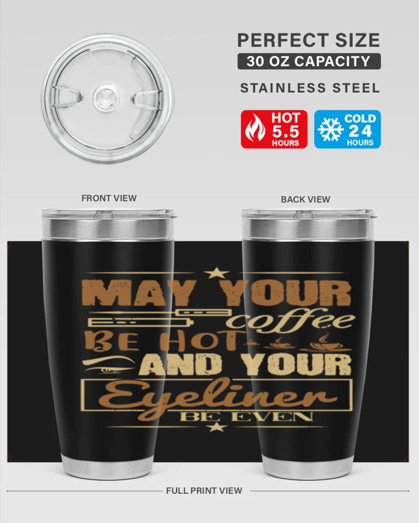 May your coffee be hot and your eyeliner be even Style 190#- make up- Tumbler