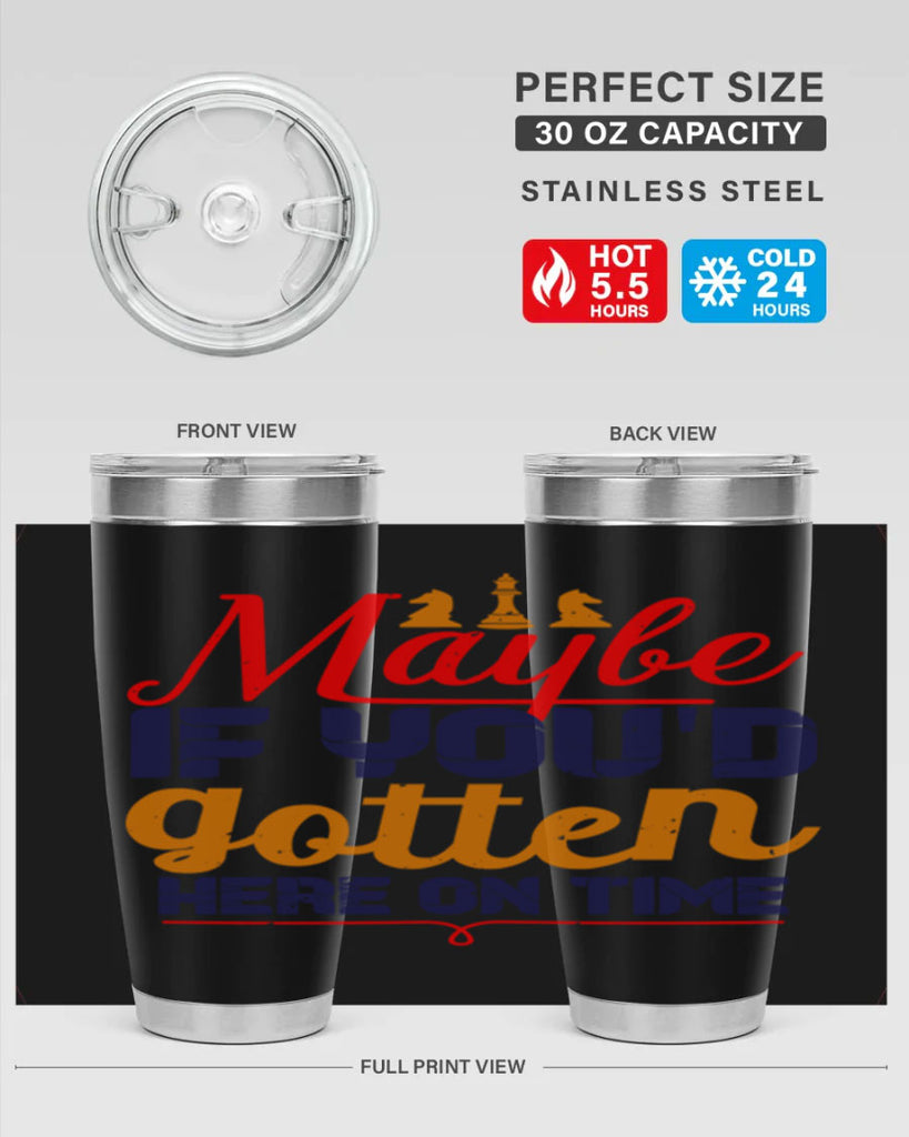 Maybe if youd gotten here on time 24#- chess- Tumbler