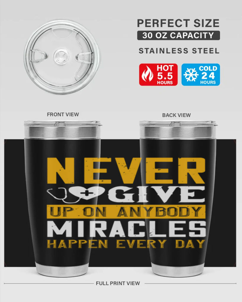 Never give up on anybody Miracles happen every day Style 293#- nurse- tumbler