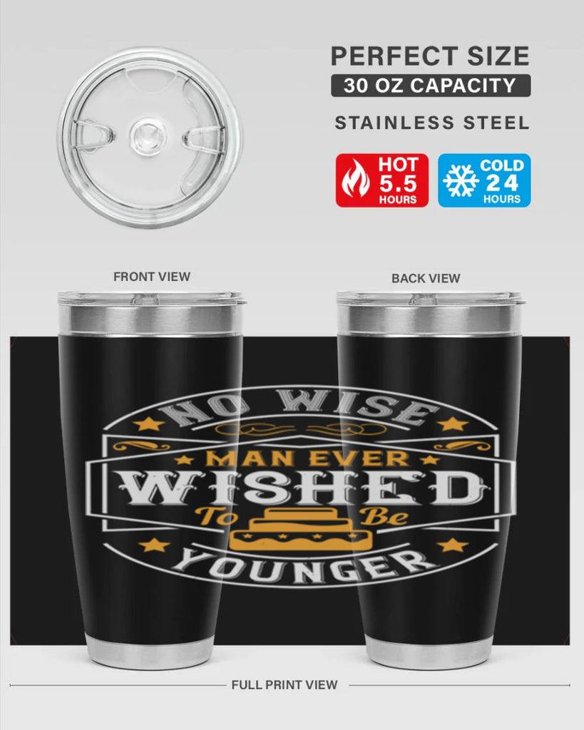 No wise man ever wished to be younger Style 40#- birthday- tumbler