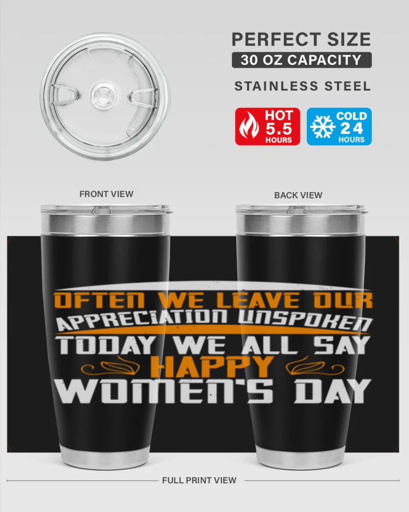 Often we leave our appreciation unspoken Today we all say Happy Womens Day Style 39#- womens day- Tumbler