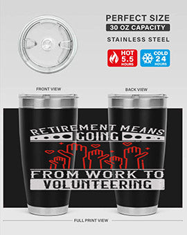 Retirement Means Going From Work To Volunteering Style 31#- volunteer- Tumbler